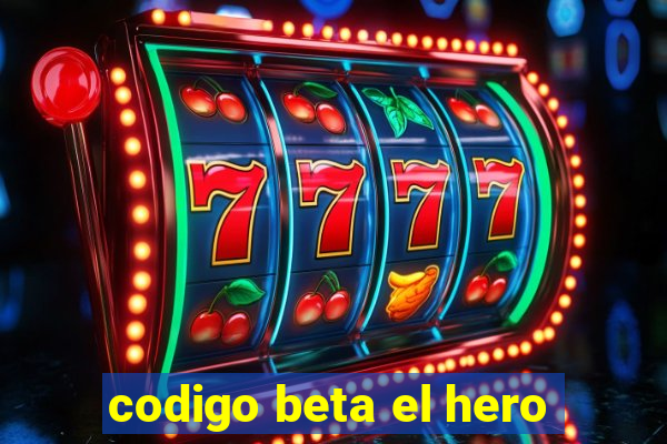 codigo beta el hero